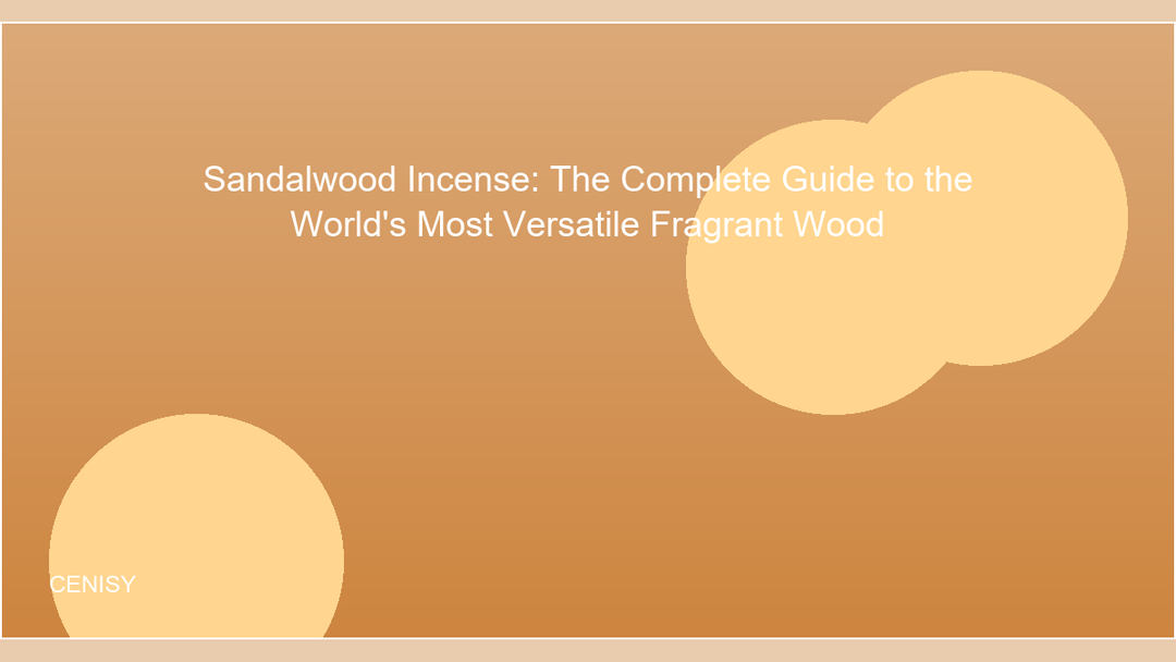 Sandalwood Incense: The Complete Guide to the World's Most Versatile Fragrant Wood